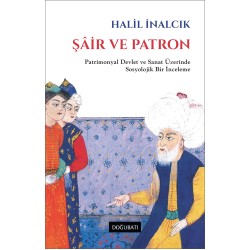 Şâir ve Patron: Patrimonyal Devlet ve Sanat Üzerinde Sosyolojik Bir İnceleme Şâir ve Patron: Patrimonyal Devlet ve Sanat Üzerinde Sosyolojik Bir İnceleme