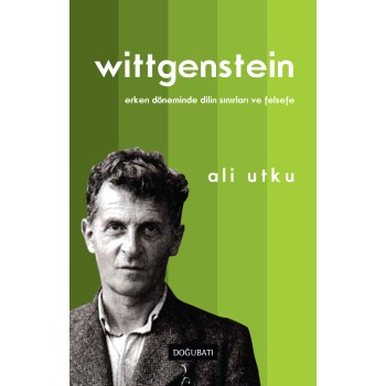 Wittgenstein: Erken Döneminde Dilin Sınırları ve Felsefe
