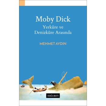 Moby Dick - Yerküre ve Denizküre Arasında