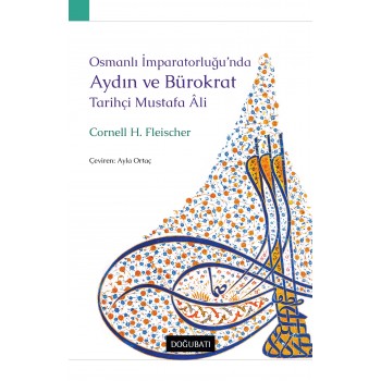 Osmanlı İmparatorluğu’nda Aydın ve Bürokrat Tarihçi Mustafa Âli