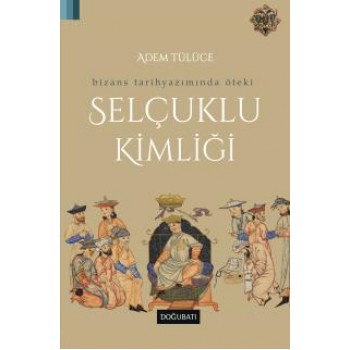 Bizans Tarihyazımında Öteki Selçuklu Kimliği