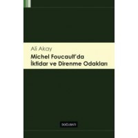 Michel Foucault’da İktidar ve Direnme Odakları