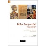 Bilim Sosyolojisi İncelemeleri: Temel Yaklaşımlar, Kavramlar ve Tartışmalar