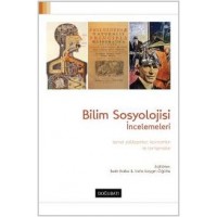 Bilim Sosyolojisi İncelemeleri: Temel Yaklaşımlar, Kavramlar ve Tartışmalar