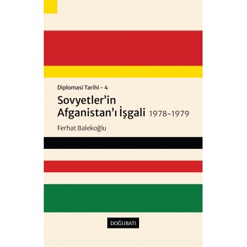 Diplomasi Tarihi - 4: Sovyetler'in Afganistan'ı İşgali 1978-1979