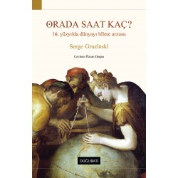 Orada Saat Kaç? 16. Yüzyılda Dünyayı Bilme Arzusu