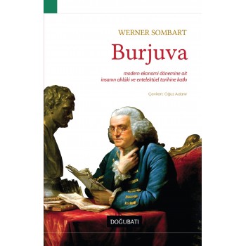Burjuva: Modern Ekonomi Dönemine Ait İnsanın Ahlaki ve Entelektüel Tarihine Katkı
