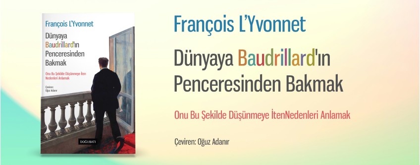 Dünyaya Baudrillard'ın Penceresinden Bakmak